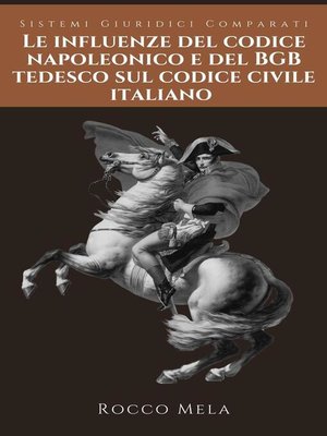 cover image of Le Influenze del Codice Napoleonico e del BGB Tedesco sul Codice Civile Italiano